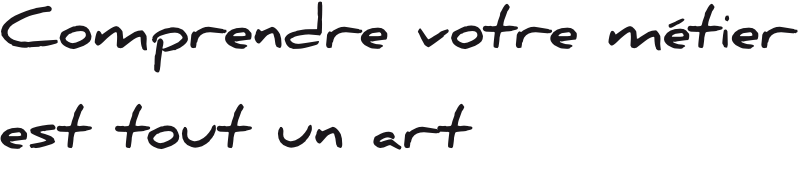 Phrase comprendre votre metier est tout un art