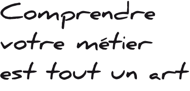 Phrase comprendre votre metier est un art